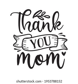 Thank you mom. Typography quote design for t-shirt, poster, card SVG and more