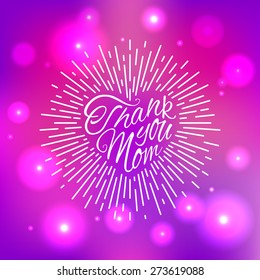 'Thank You Mom' vintage hand lettering on the bright colored sparkling blur background for print, poster, card design etc. Vector Illustration.