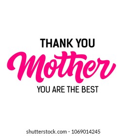 Thank you mother you are best lettering. Modern inscription with gratitude. Handwritten text, calligraphy. Can be used for greeting cards, posters and leaflets