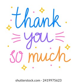 Thank you so much. Colorful vector lettering. Positive quote, inspirational quote, motivational quote. Calligraphy, phrase by hand. 