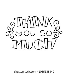 Thank you so much. Hand drawn modern image with hand-lettering and decoration elements. Inspirational quote. Illustration for prints on t-shirts and bags, posters, cards.