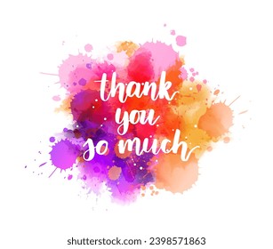 Thank you so much - hand lettering phrase on purple watercolor imitation color splash. Modern calligraphy inspirational quote.