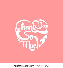 ,,Thank You So Much,, heart shaped typographical design. Vector background.