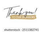 Thank You to Our Sponsors. Handwritten Lettering. Vector Illustration. Template for Banner, Social Media, Postcard, Poster, Print, Sticker or Web Product.