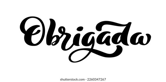 Thank you in Portuguese language. Obrigada handwritten lettering text. Ink illustration. Modern brush calligraphy. Isolated on white background. Gratitude words for postcards.