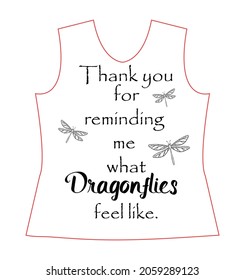 Thank you for reminding me what dragonflies feel like, slogan lovely graphic design and cute flowers graphic design print for tee and t shirt and fabric