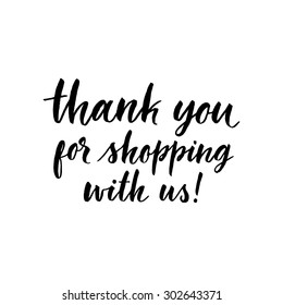 Thank you for shopping us, ink hand lettering. Modern brush calligraphy. Handwritten message for customers.