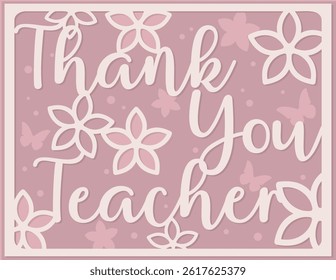 Thank You Teacher card. Layered paper cut Flowers and Butterflies. Paper cut out design. Shadow box style. 3D design.