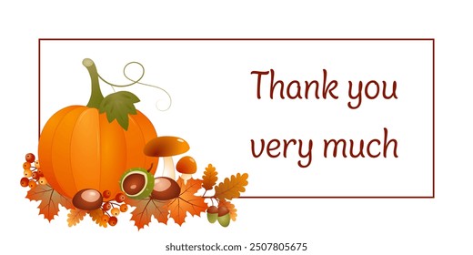 Thank you very much. Autumn card with a pumpkin, mushrooms, maple leaves, chestnuts, acorns and berries on a frame.