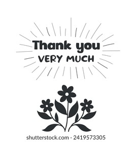 Thank you very much card design. Black bold  lettering and three flowers on white background. Vector illustration.