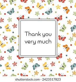 Thank you very much. Square thank you  card with colorful butterflies and flowers.