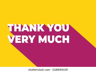THANK YOU VERY MUCH. Text With Long Shadow. Simple Minimal Typography Banner Vector Illustration