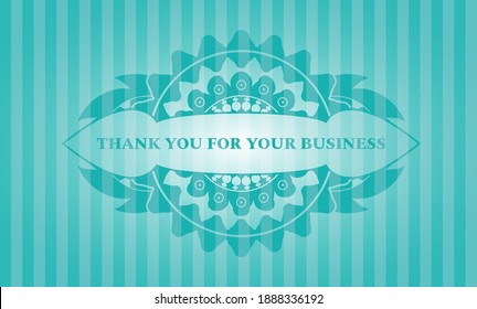 Thank You For Your Business text inside Turquoise realistic badge. Bars fancy background. Artistic illustration. 