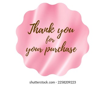 Thank you for your purchase Text in brown in the pink circle on the pink satin background  Thank you for purchase label for business, online business, showing appreciation, online shopping 