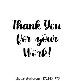 Thank you for your work hand drawn quote. Lettering vector design poster to thank doctors, nurses, medical staff, retailers and other essential workers. For prints, cards, banners, social media blogs.