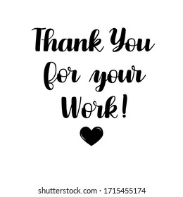 Thank you for your work hand drawn quote. Lettering vector design poster to thank doctors, nurses, medical staff, retailers and other essential workers. For prints, cards, banners, social media blogs.