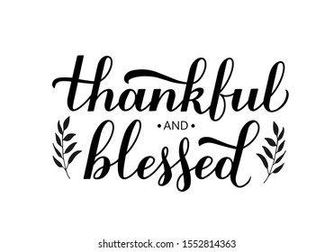 Thankful and Blessed calligraphy hand lettering with floral elements. Thanksgiving  Day inspirational quote. Vector template for greeting card, typography poster, banner, flyer, sticker, t-shirt, etc.