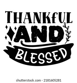 Thankful and blessed Funny Thanksgiving Shirt print template, Turkey Day typography shirt design, Fall autumn thankful shirt 