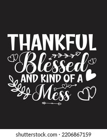 Thankful blessed and kind of a mess