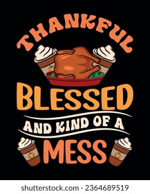 Thankful blessed and kind of a mess