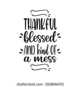 thankful blessed and kind of a mess black letter quote