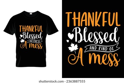 Thankful blessed and kind of a mess Happy thanksgiving fall season t-shirt design vector