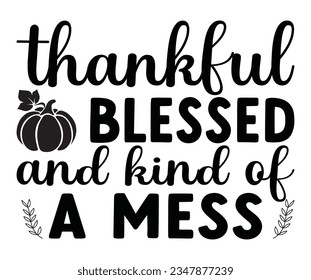 thankful blessed and kind of a mess  svg, pumpkin spice junkie, fall t shirt, fall autumn svg Pumpkin spice t shirt, Thanksgiving, fall Everything  svg , Pumpkin 