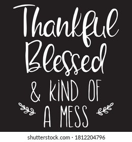 Thankful Blessed and Kind of a Mess T shirt Design Vector, Black Background 