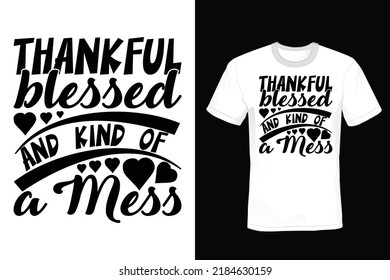 Thankful Blessed And Kind Of A Mess Thanksgiving Day T shirt design, vintage, typography