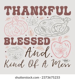 Thankful Blessed And Kind Of A Mess Thanksgiving Sublimation Design Vector Graphic svg