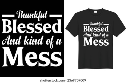 Thankful blessed and kind of a mess typography vector t-shirt Design. Perfect for print items and bag, banner, sticker, template. Handwritten vector illustration. Isolated on black background.