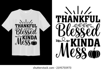 Thankful Blessed Kinda Mess Svg T Shirt