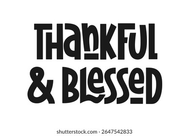 Thankful and Blessed Phrase. Vector Hand Lettering of Thanksgiving Day Quote. 