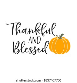 Thankful and Blessed slogan inscription. Vector quotes. Illustration for Thanksgiving for prints on t-shirts and bags, posters, cards. Isolated on white background. Thanksgiving phrase, Hello fall.