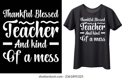 Thankful blessed teacher typography vector t-shirt Design. Perfect for print items and bag, banner, sticker, mug, template. Handwritten vector illustration. Isolated on black background.