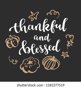 Thankful and blessed. Thanksgiving quote. Fall modern calligraphic hand drawn greeting card. Vector illustration