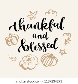 Thankful and blessed. Thanksgiving quote. Fall modern calligraphic hand drawn greeting card. Vector illustration