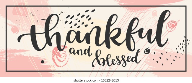 Thankful and blessed Thanksgiving quote hand drawn horizontal banner. Pale pink colors design with a frame. Creative contemporary greeting card. EPS10 vector illustration