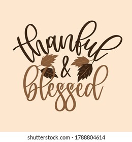 Thankful and Blessed - thanksgiving text, with leaves on beige background. Good for greeting card, home decor, T shirt, textile print, and gift. 