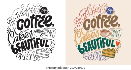 Thankful for coffee, cakes and friends. Hand drawn funny lettering quote. Inspiration slogan for print and poster design. Cool for t shirt and mug printing.