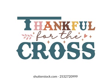 Thankful for the cross, Fall and Thanksgiving Quote Christian T Shirt Design