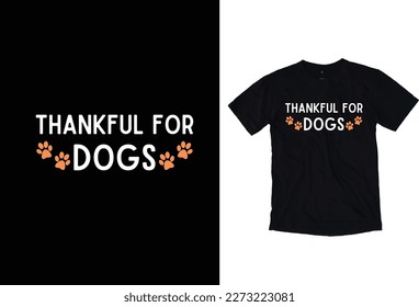 Thankful For Dogs. Dog T-Shirt Design