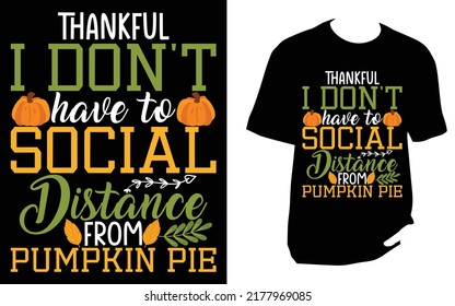 Thankful I Don't Have To Social Distance From Pumpkin Pie T Shirt