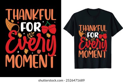 THANKFUL FOR EVERY MOMENT ..Thanksgiving t shirt deign.
