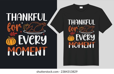 Thankful for Every Moment thanksgiving t-shirt design. graphic  typography  holiday handwritten pumpkin shirt. creative vector, Isolated on black background . pumpkin print items and poster, card