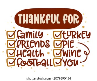 Thankful for: Family, Friends, Health... - Funny calligraphy phrase for Thanksgiving. Hand drawn lettering for greeting cards, invitations. Good for t-shirt, mug, gift, printing press. Holiday quotes.