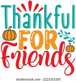 Thankful for Friends T-shirt Design Vector File.