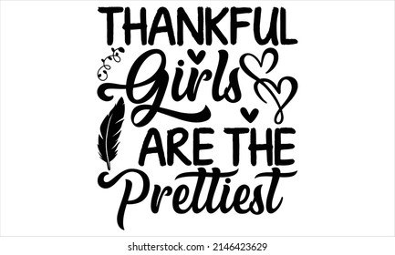  Thankful Girls Are The Prettiest -   Printable Vector Illustration. Lettering design for greeting banners, Mouse Pads, Prints, Cards and Posters, Mugs, Notebooks, Floor Pillows and T-shirt prints des