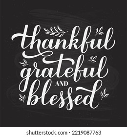 Thankful Grateful Blessed calligraphy hand lettering on chalkboard background. Thanksgiving Day inspirational quote. Vector template for greeting card, typography poster, banner, flyer, etc.