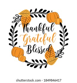 Thankful Grateful Blessed- Calligraphy In Pumpkin And Leaf Wreath. Invitation Or Festive Greeting Card Template,or Decoration For Thanksgiving.